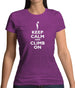 Keep Calm And Climb On Womens T-Shirt