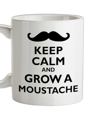 Keep Calm and Grow A Moustache Ceramic Mug