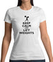 Keep Calm And Lift Weights Womens T-Shirt