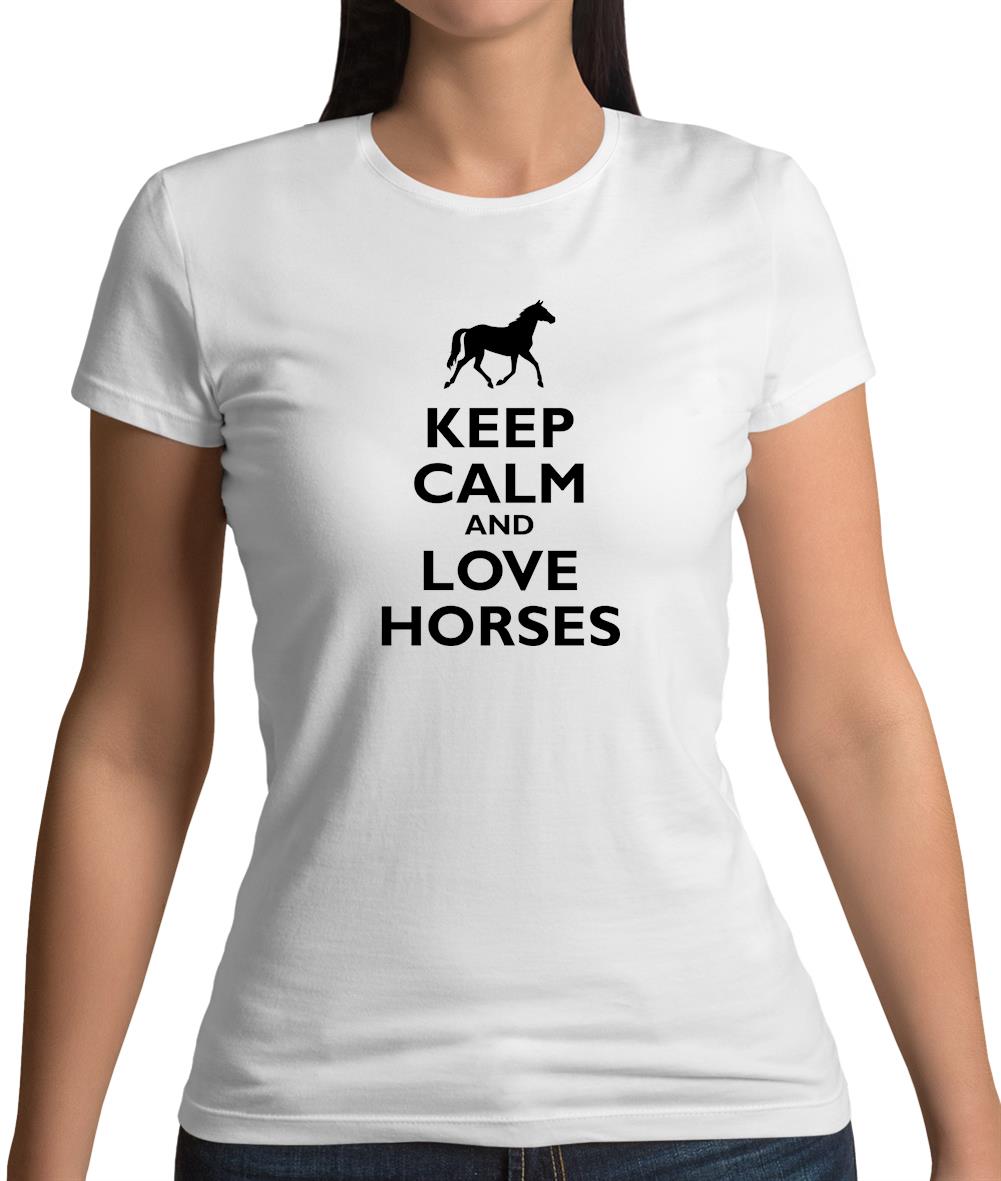Keep Calm And Love Horses Womens T-Shirt