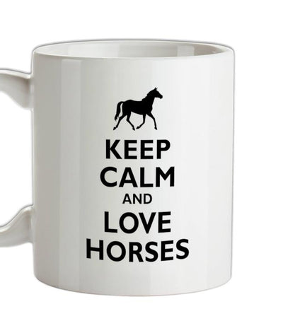 Keep Calm and Love Horses Ceramic Mug