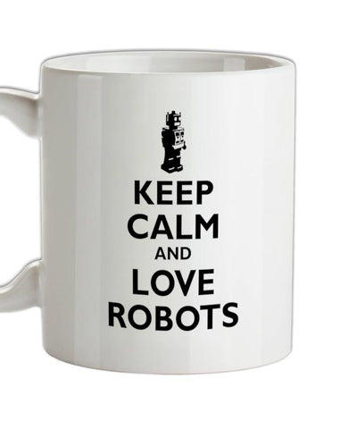 Keep Calm and Love Robots Ceramic Mug