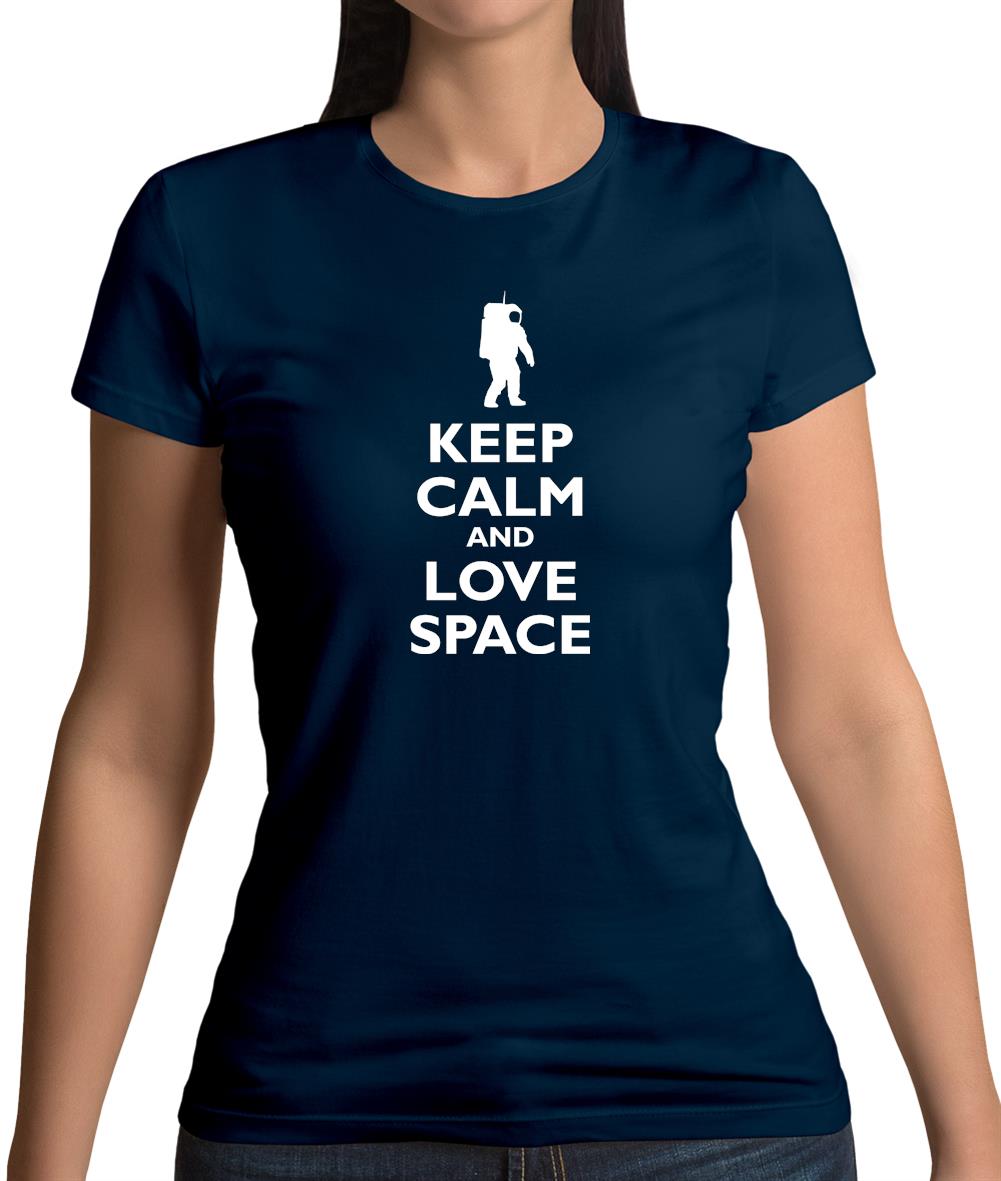 Keep Calm And Love Space Womens T-Shirt