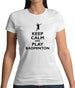 Keep Calm And Play Badminton Womens T-Shirt