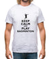 Keep Calm And Play Badminton Mens T-Shirt