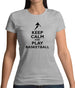 Keep Calm And Play Basketball Womens T-Shirt