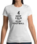 Keep Calm And Play Football Womens T-Shirt