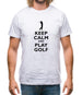 Keep Calm And Play Golf Mens T-Shirt