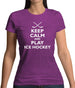 Keep Calm And Play Ice Hockey Womens T-Shirt