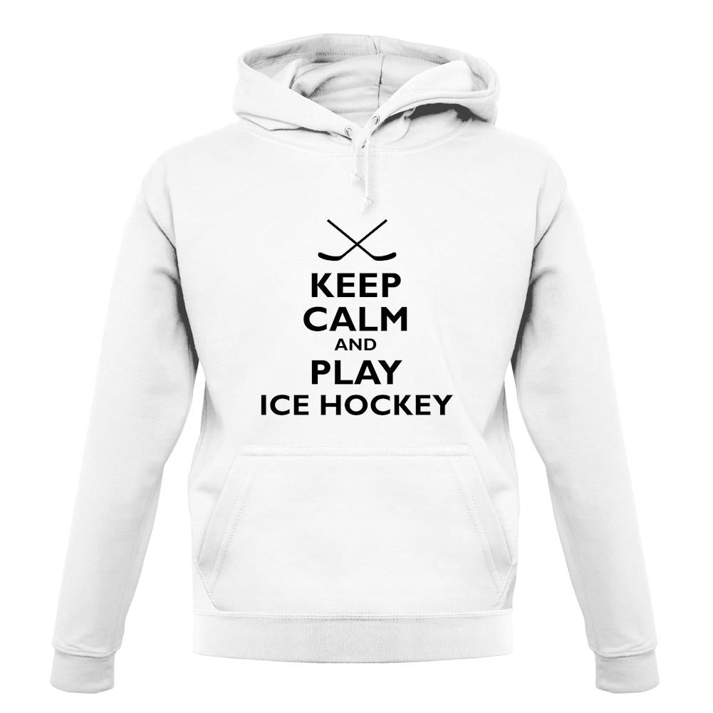 Keep Calm And Play Ice Hockey unisex hoodie