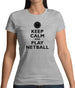 Keep Calm And Play Netball Womens T-Shirt