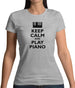 Keep Calm And Play Piano Womens T-Shirt