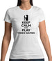 Keep Calm and Play Video Games Womens T-Shirt