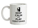 Keep Calm and Play Video Games Ceramic Mug