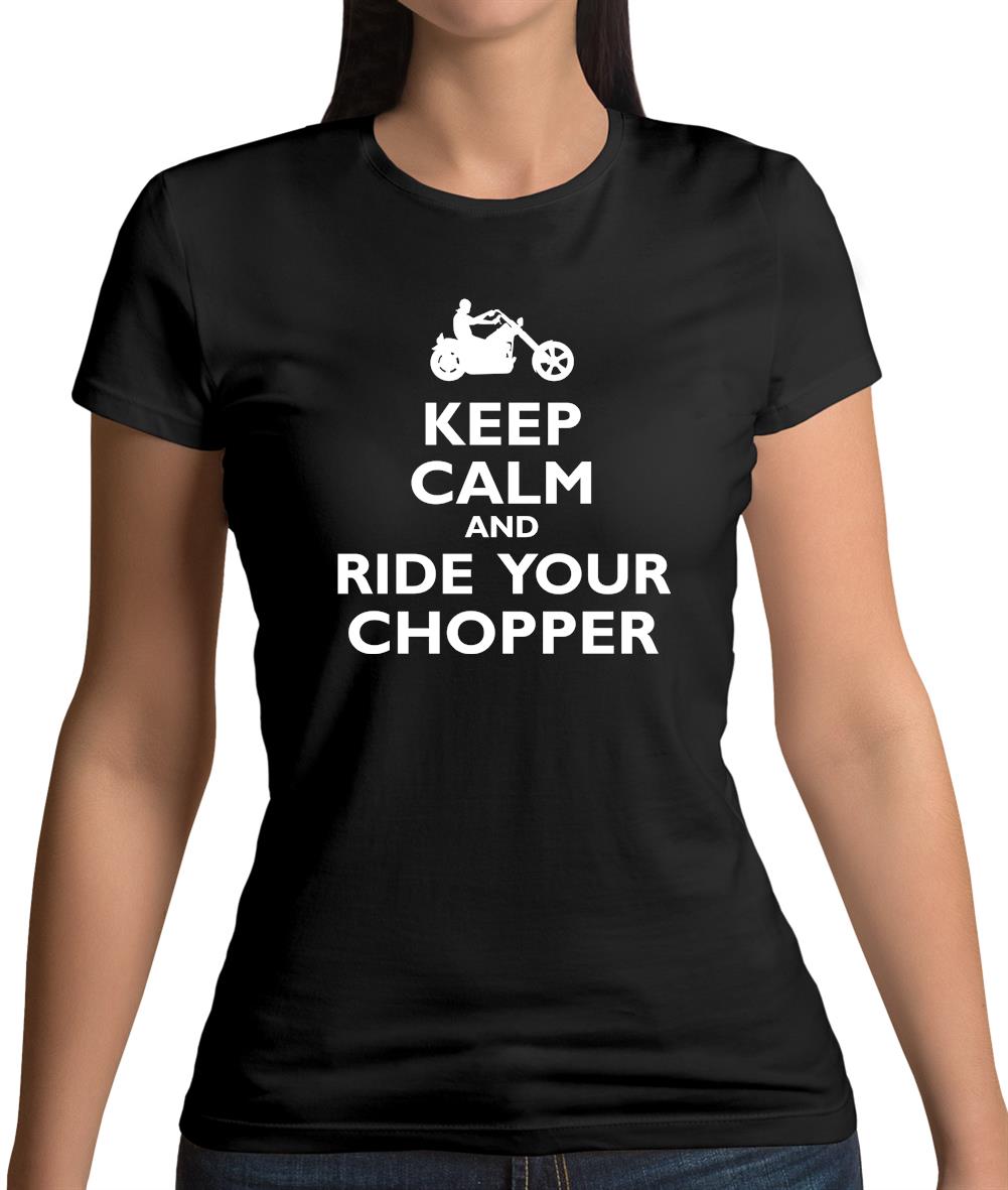 Keep Calm And Ride Your Chopper Womens T-Shirt