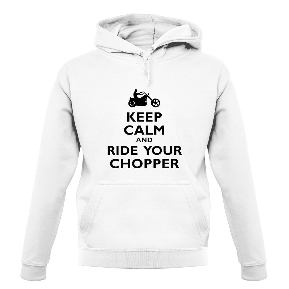 Keep Calm And Ride Your Chopper unisex hoodie