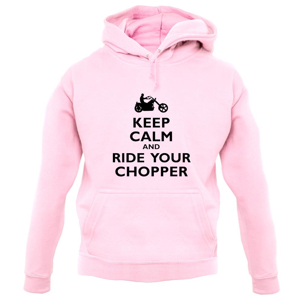 Keep Calm And Ride Your Chopper unisex hoodie
