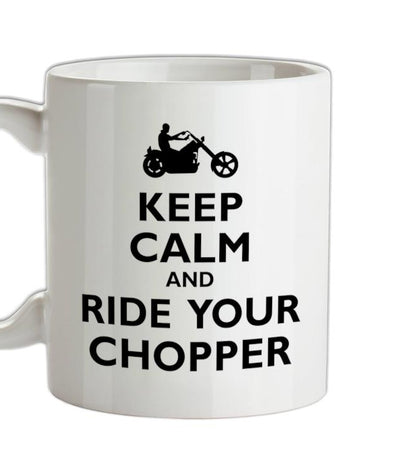 Keep Calm and Ride Your Chopper Ceramic Mug