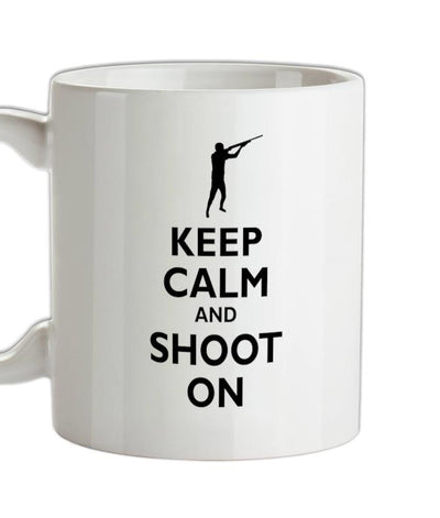 Keep Calm and Shoot On Ceramic Mug
