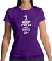 Keep Calm And Sing On Womens T-Shirt