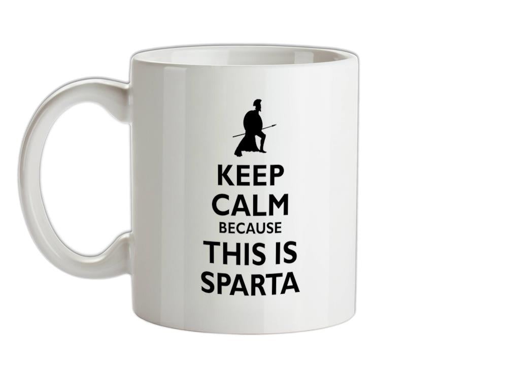 Keep Calm Because This Is Sparta Ceramic Mug