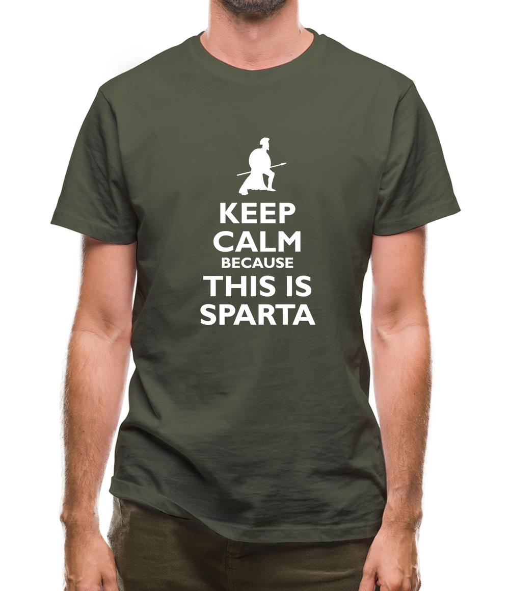 Keep Calm Because This Is Sparta Mens T Shirt Tee.sh