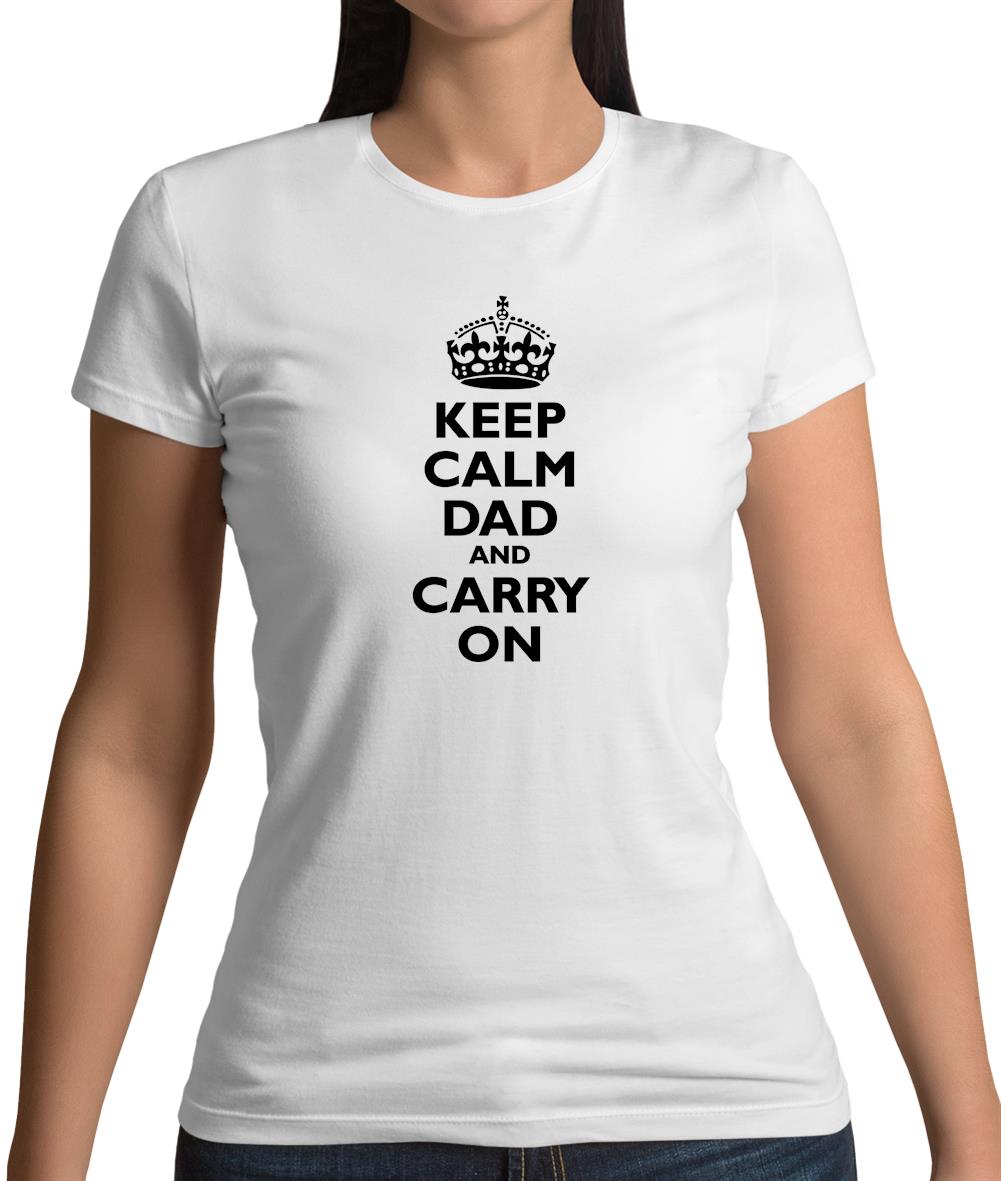 Keep Calm Dad And Carry On Womens T-Shirt