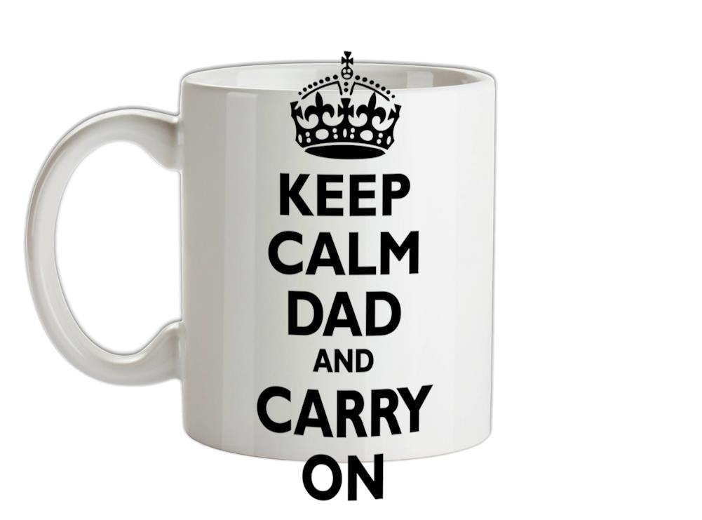 Keep Calm Dad And Carry On Ceramic Mug
