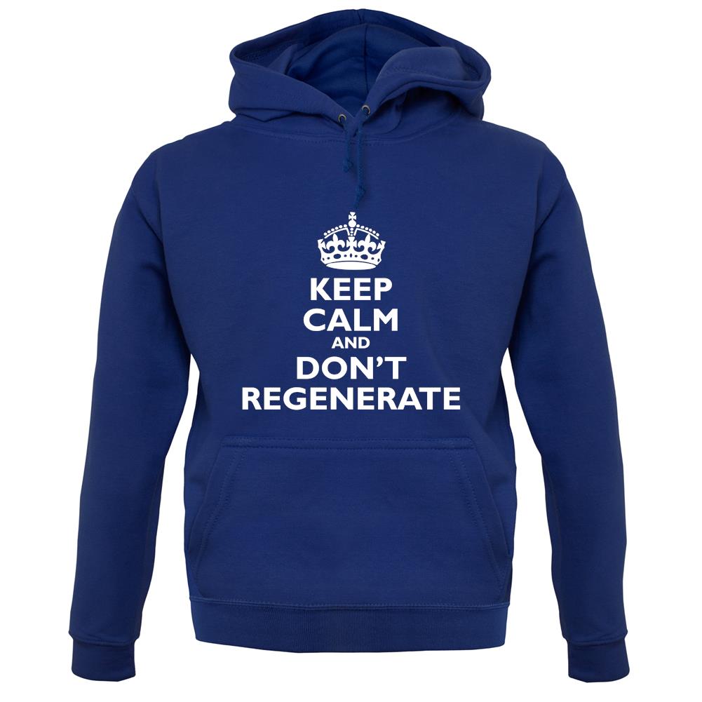Keep Calm And Don't Regenerate unisex hoodie