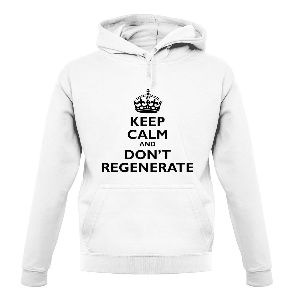 Keep Calm And Don't Regenerate unisex hoodie