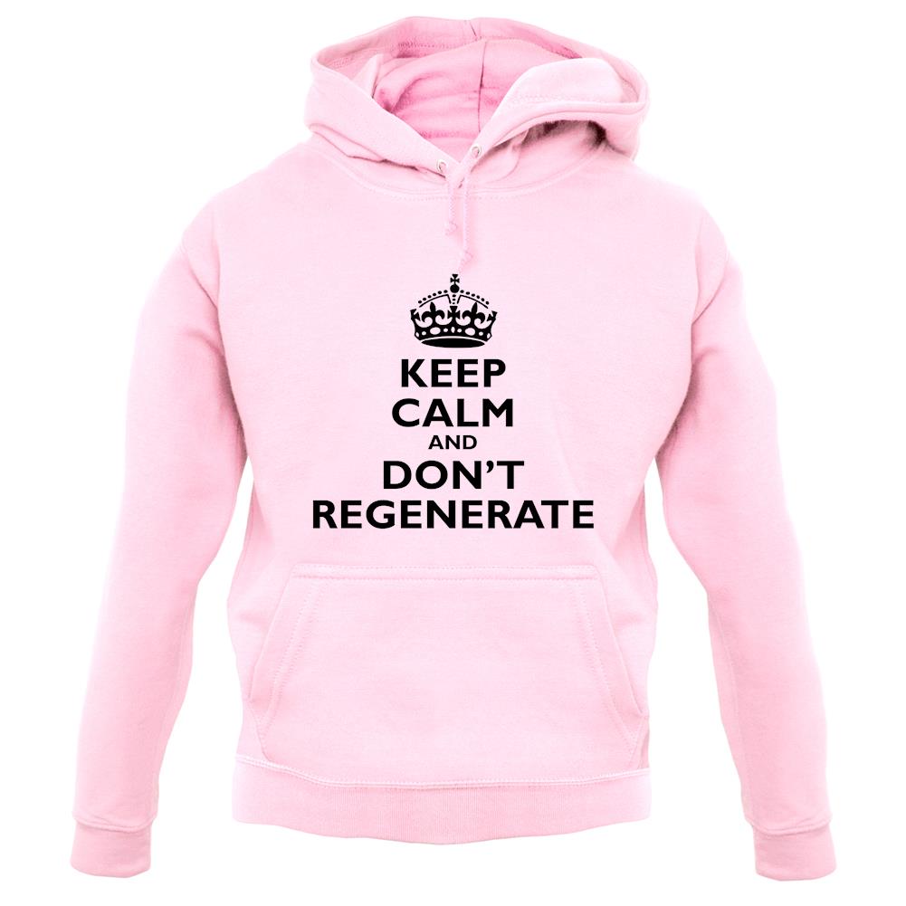 Keep Calm And Don't Regenerate unisex hoodie