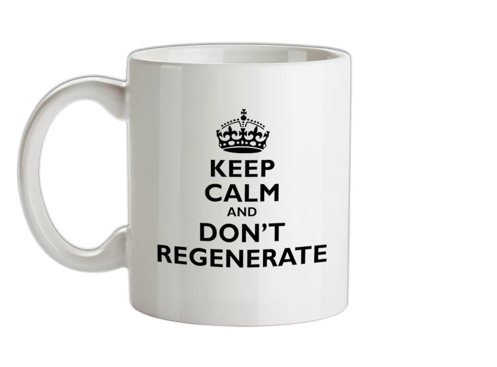 Keep Calm And Don't Regenerate Ceramic Mug