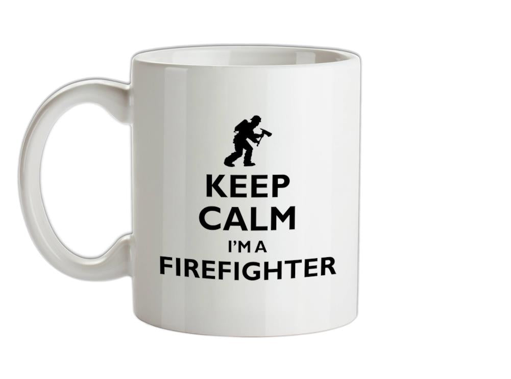 Keep Calm I'm A Firefighter Ceramic Mug