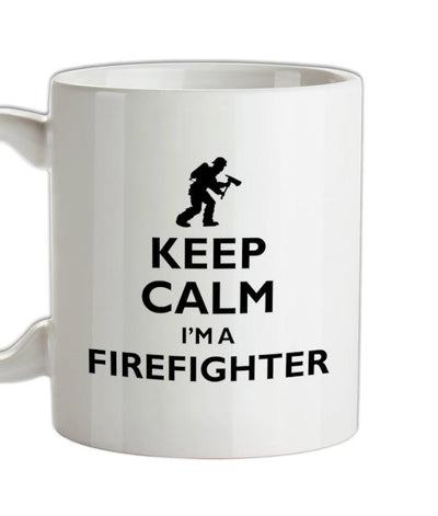 Keep Calm I'm A Firefighter Ceramic Mug