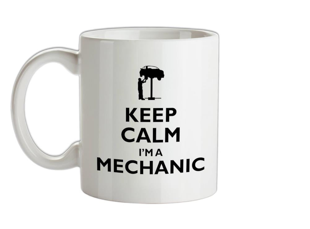 Keep Calm I'm A Mechanic Ceramic Mug