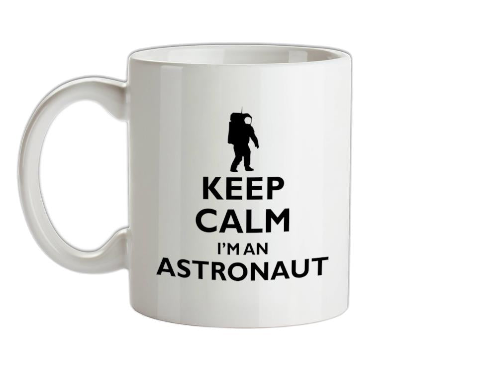 Keep Calm and I'm An Astronaut Ceramic Mug