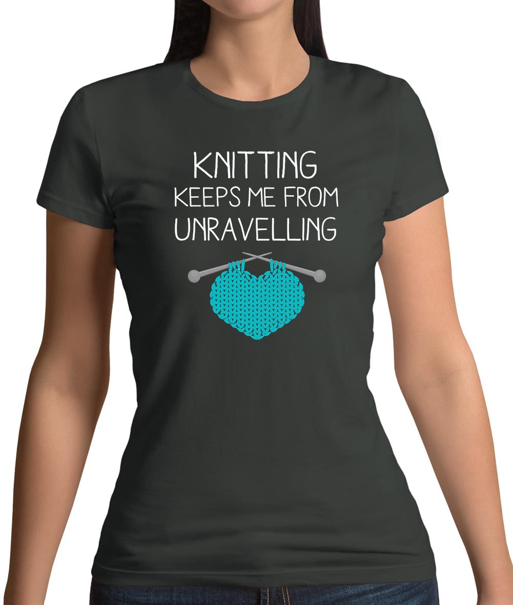 Knitting Keeps Me From Unravelling Womens T-Shirt