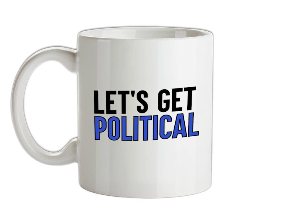 Lets Get Political Ceramic Mug