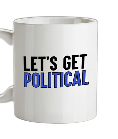 Lets Get Political Ceramic Mug