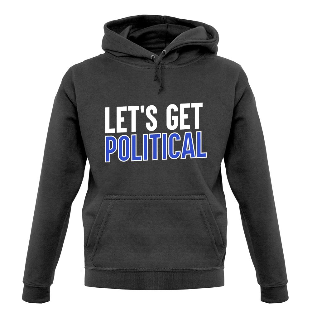 Lets Get Political Unisex Hoodie