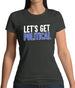 Lets Get Political Womens T-Shirt