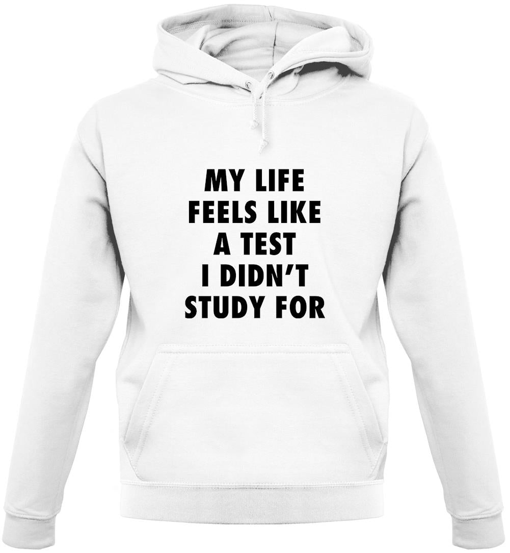 Life Feels Like A Test I Didn't Study For Unisex Hoodie