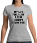 Life Feels Like A Test I Didn't Study For Womens T-Shirt