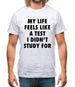 Life Feels Like A Test I Didn't Study For Mens T-Shirt