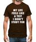 Life Feels Like A Test I Didn't Study For Mens T-Shirt
