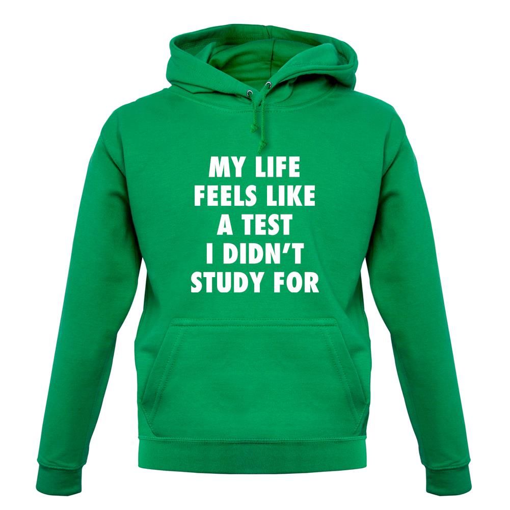 Life Feels Like A Test I Didn't Study For Unisex Hoodie