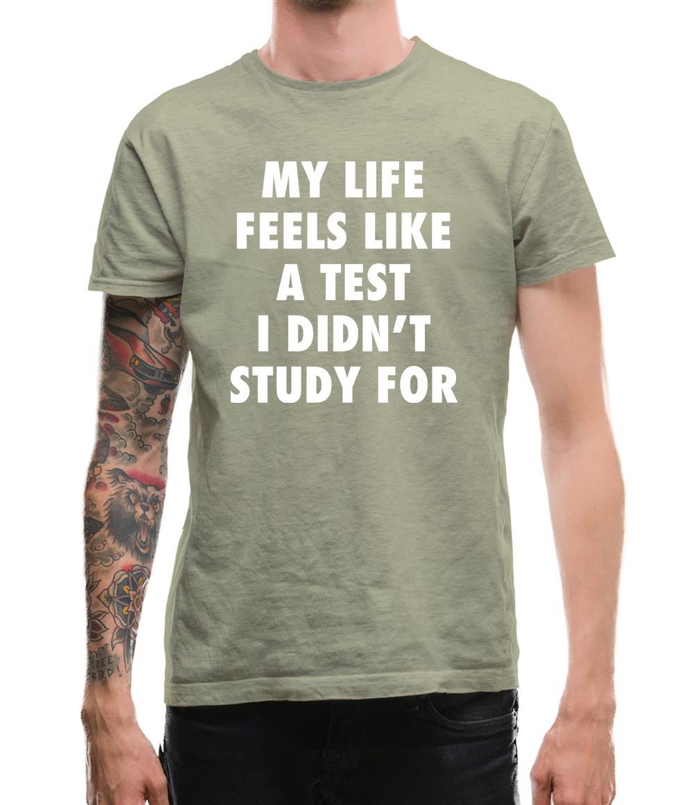 Life Feels Like A Test I Didn't Study For Mens T-Shirt