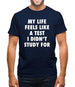 Life Feels Like A Test I Didn't Study For Mens T-Shirt