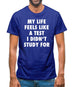 Life Feels Like A Test I Didn't Study For Mens T-Shirt