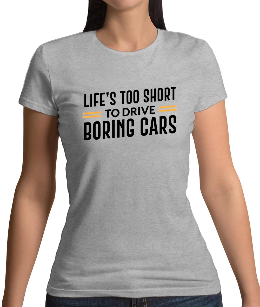 Life's Too Short To Drive Boring Cars Womens T-Shirt